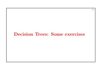 Decision Trees: Some exercises  1.  Exemplifying  how to compute information gains and how to work