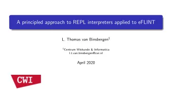 A principled approach to REPL interpreters applied to eFLINT L. Thomas van Binsbergen 1 1 Centrum