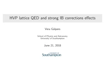 HVP lattice QED and strong IB corrections effects  Vera G  ulpers  School of Physics and