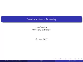 Consistent Query Answering  Jan Chomicki  University at Buffalo  October 2017  Jan Chomicki