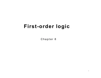 First-order logic  C h a p t e r  8  1  Outline  Why FOL?  Syntax and semantics of FOL