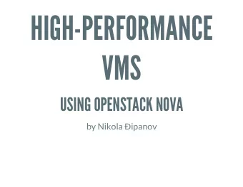 HIGH-PERFORMANCE  VMS  USING OPENSTACK NOVA by Nikola  ipanov  $ WHOAMI  $ WHOAMI  Software