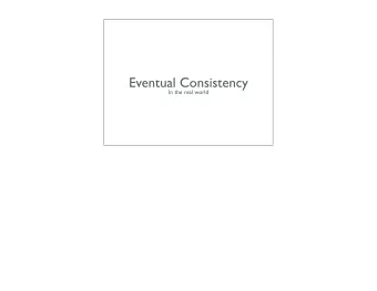 Eventual Consistency  In the real world  or  Why  You Already Know  Eventual Consistency  or