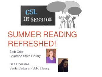 REFRESHED!  Beth Crist  Colorado State Library  Lisa Gonzalez  Santa Barbara Public Library  Why
