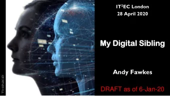 My  y Dig  igit  ital  al Sib  iblin  ling  Andy Fawkes  DRAFT as of 6-Jan-20  Ove  vervi  view  ew