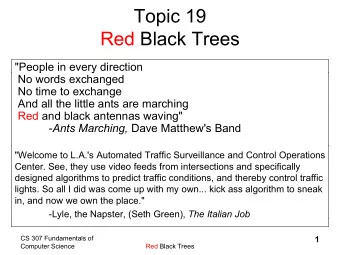 Topic 19  Red Black Trees  Red Black Trees  &quot;People in every direction  p  y  No words