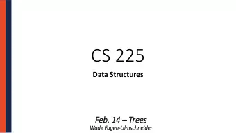 CS 225  Data Structures Feb. 14  Tre  rees  Wad  ade Fag  agen-Ulm  lmschneid  ider  Lecture