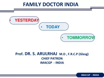 FAMILY DOCTOR INDIA    YESTERDAY    TODAY    TOMMORROW Prof . DR. S. ARULRHAJ M.D ,