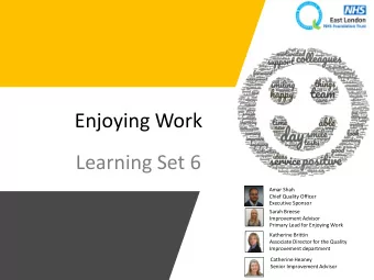 Learning Set 6  Amar Shah  Chief Quality Officer  Executive Sponsor  Sarah Breese  Improvement