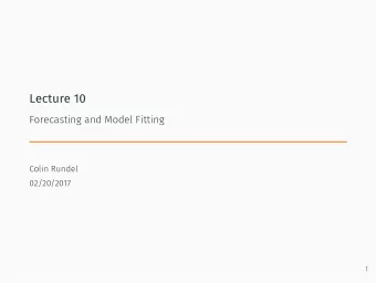 Lecture 10  Forecasting and Model Fitting  Colin Rundel  02/20/2017  1  Forecasting  2  Forecasting