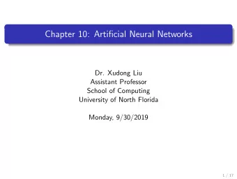 Chapter 10: Artificial Neural Networks  Dr. Xudong Liu  Assistant Professor  School of Computing