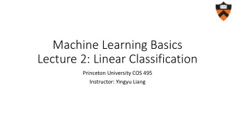 Lecture 2: Linear Classification  Princeton University COS 495  Instructor: Yingyu Liang  Review: