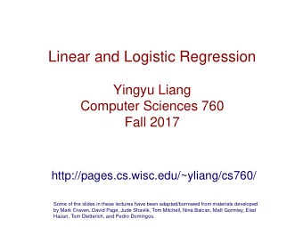 Linear and Logistic Regression  Yingyu Liang  Computer Sciences 760  Fall 2017
