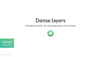 Dense layers  IN TRODUCTION  TO TEN S ORF LOW  IN  P YTH ON  Isaiah Hull  Economist  The linear