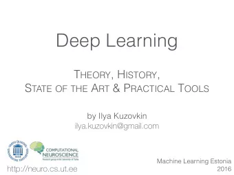 Deep Learning T HEORY , H ISTORY , S TATE OF THE A RT &amp; P RACTICAL T OOLS  by Ilya Kuzovkin