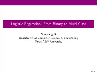 Logistic Regression: From Binary to Multi-Class  Shuiwang Ji  Department of Computer Science &amp;