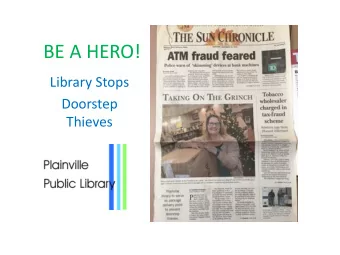 BE A HERO!  Library Stops  Doorstep  Thieves It happens all too often  From the Daily Mail  From