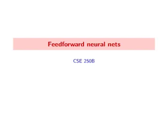 Feedforward neural nets  CSE 250B  Outline 1 Architecture 2 Expressivity 3 Learning  The