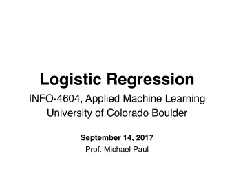 Logistic Regression  INFO-4604, Applied Machine Learning  University of Colorado Boulder  September