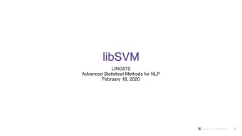 libSVM  LING572  Advanced Statistical Methods for NLP  February 18, 2020  1  Documentation
