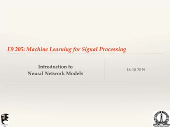 E9 205: Machine Learning for Signal Processing  Introduction to  16-10-2019  Neural Network Models