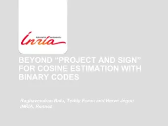 BEYOND PROJECT AND SIGN  FOR COSINE ESTIMATION WITH  BINARY CODES  Raghavendran Balu, Teddy