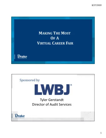 O F A V IRTUAL C AREER F AIR  Sponsored by  Tyler Gerstandt  Director of Audit Services  1
