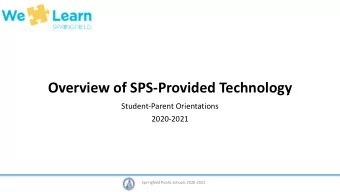 Overview of SPS-Provided Technology  Student-Parent Orientations  2020-2021  Springfield Public