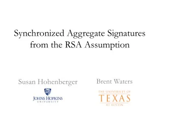 Synchronized Aggregate Signatures  from the RSA Assumption  Brent Waters  Susan Hohenberger