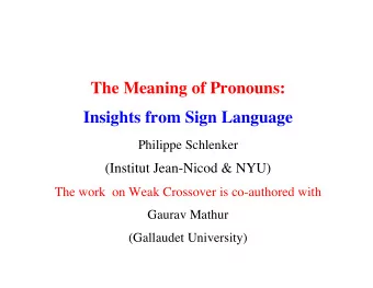 The Meaning of Pronouns:  Insights from Sign Language Philippe Schlenker (Institut Jean-Nicod &amp;