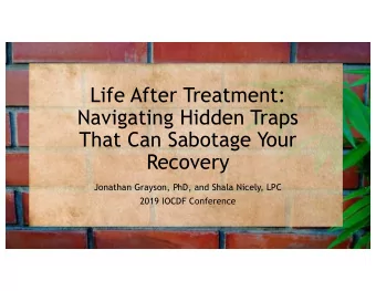 Life After Treatment:  Navigating Hidden Traps  That Can Sabotage Your  Recovery  Jonathan Grayson,