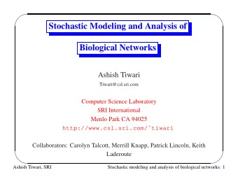 Stochastic Modeling and Analysis of  Biological Networks  Ashish Tiwari  Tiwari@csl.sri.com