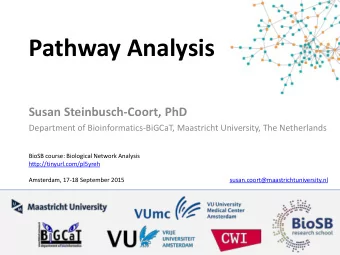 Pathway Analysis  Susan Steinbusch-Coort, PhD  Department of Bioinformatics-BiGCaT, Maastricht