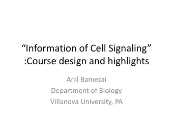 :Course design and highlights  Anil Bamezai  Department of Biology  Villanova University, PA  Cell