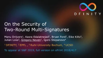 Two-Round Multi-Signatures Manu Drijvers 1 , Kasra Edalatnejad 2 , Bryan Ford 2 , Eike Kiltz 3 ,