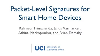 Packet-Level Signatures for  Smart Home Devices  Rahmadi Trimananda, Janus Varmarken,  Athina