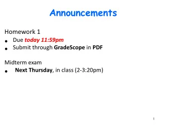 Announcements  Homework 1   Due today 11:59pm   Submit through GradeScope in PDF  Midterm