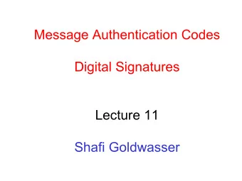 Message Authentication Codes  Digital Signatures  Lecture 11  Shafi Goldwasser  Authentication