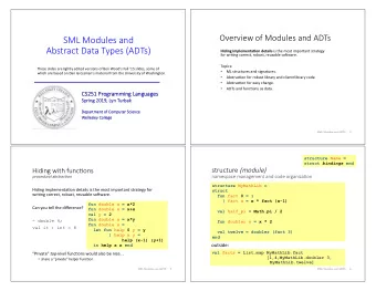 SML Modules and Abstract Data Types (ADTs) Hiding implementa-on details is the most important