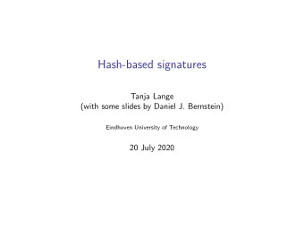 Hash-based signatures  Tanja Lange  (with some slides by Daniel J. Bernstein)  Eindhoven University