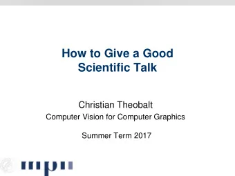 How to Give a Good  Scientific Talk  Christian Theobalt  Computer Vision for Computer Graphics