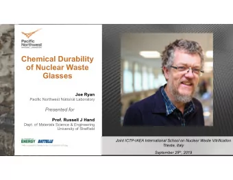 Chemical Durability  of Nuclear Waste  Glasses  Joe Ryan  Pacific Northwest National Laboratory