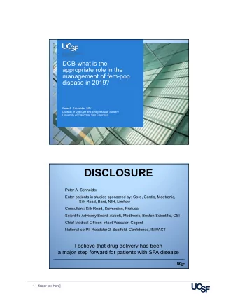 DISCLOSURE  Peter A. Schneider  Enter patients in studies sponsored by: Gore, Cordis, Medtronic,