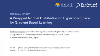 A Wrapped Normal Distribution on Hyperbolic Space  for Gradient Based Learning Yoshihiro Nagano 1)