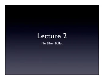 Lecture 2  No Silver Bullet  About Background Survey    Total 18 people responded. We know who