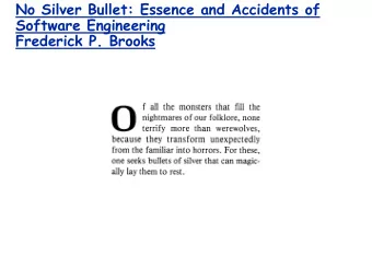 No Silver Bullet: Essence and Accidents of  Software Engineering  Frederick P. Brooks  Proposed