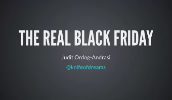 THE REAL BLACK FRIDAY  Judit Ordog-Andrasi  @knifeofdreams  DISCLAIMER  PRODUCTION SYSTEM THAT