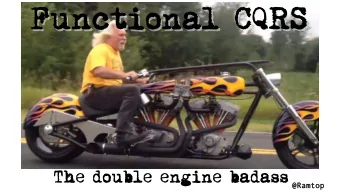 Functional CQRS  Functional CQRS  The double engine badass  @Ramtop  @Ramtop  Have you ever