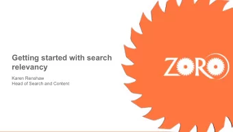 Getting started with search  relevancy  Karen Renshaw  Head of Search and Content  Zoro UK  Who are