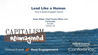 Lead Like a Human  How to Build Engaged Teams  Adam Weber, Chief People Officer and  CoFounder